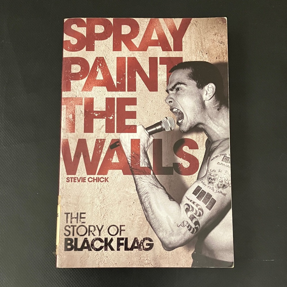 Spray Paint the Walls: The Story of Black Flag by Stevie Chick